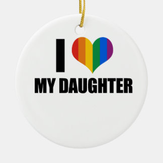I Love my gay daughter Ceramic Ornament