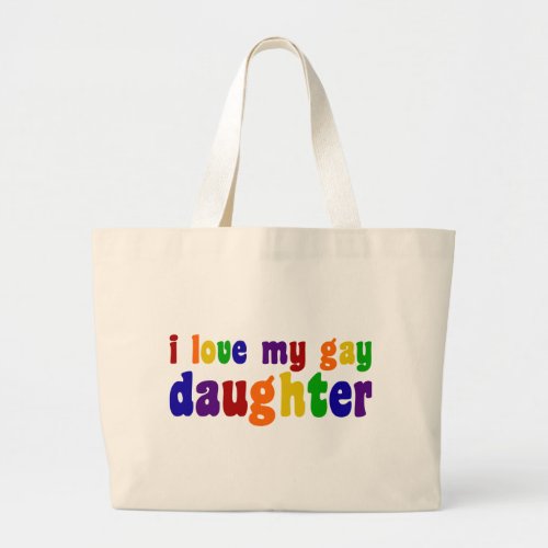 I Love My Gay Daughter Large Tote Bag