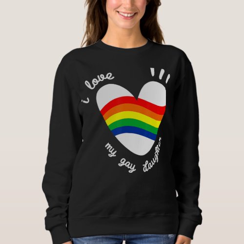 I Love My Gay Daughter Lgbt  Gay Lesbian March Sweatshirt