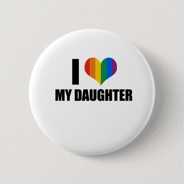 I Love my gay daughter Pinback Button (Front)