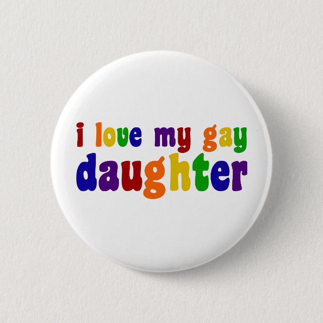 I Love My Gay Daughter Pinback Button (Front)