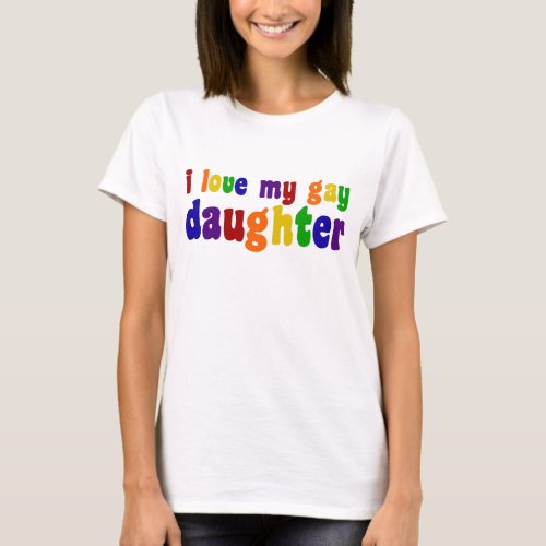 I Love My Gay Daughter T_Shirt