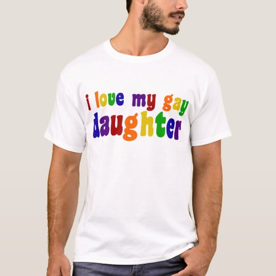 I Love My Gay Daughter T-Shirt | Zazzle.com