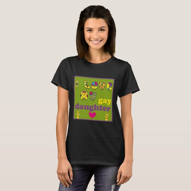 I Love My Gay Daughter T-Shirt (Front Full)