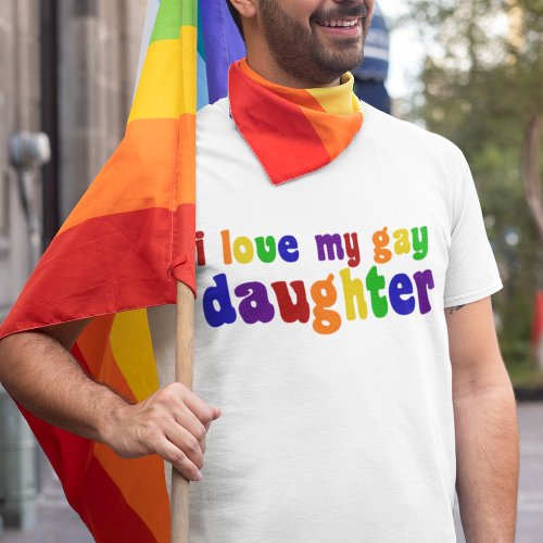 I Love My Gay Daughter T_Shirt