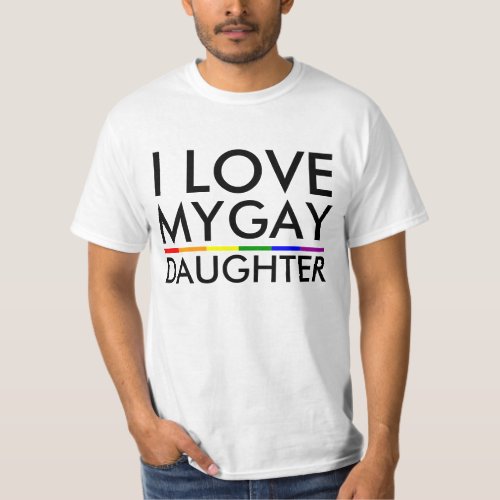 I LOVE MY GAY DAUGHTER T_Shirt