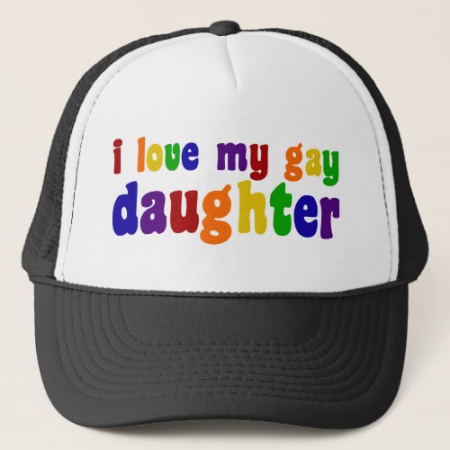 I Love My Gay Daughter Trucker Hat
