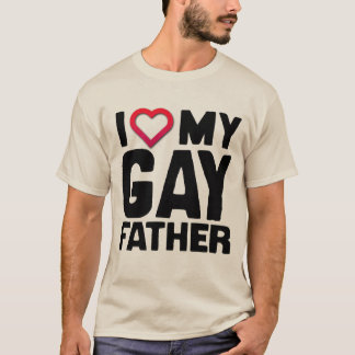 I LOVE MY GAY FATHER - T-Shirt