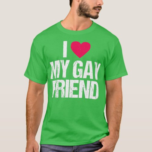 I Love My Gay Friend Lesbian LGBT Best Friend Gift T_Shirt