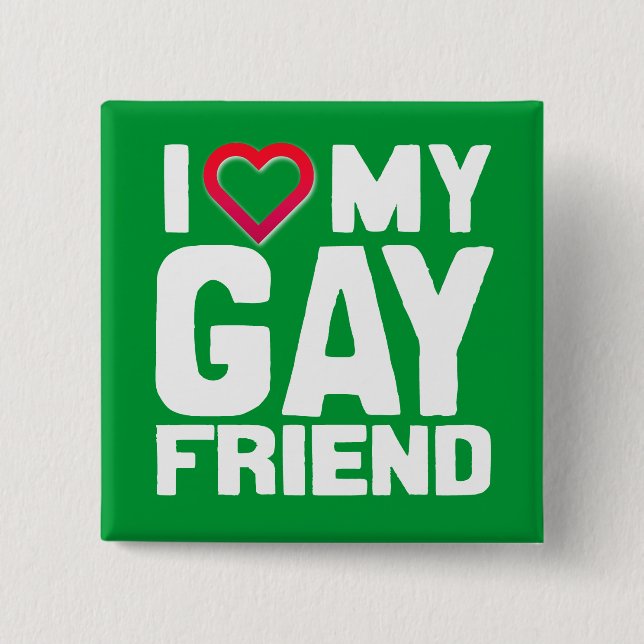 I LOVE MY GAY FRIEND - -.png Button (Front)
