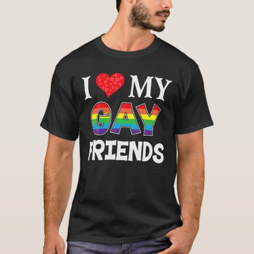 I Love My Gay Friends LGBT Lesbian Rainbow T_Shirt