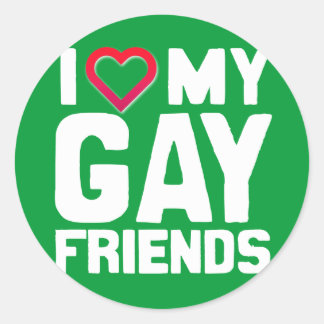 I LOVE MY GAY FRIENDS - -.png Classic Round Sticker