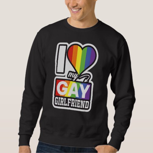 I Love My Gay Girlfriend Fun Pride Sweatshirt