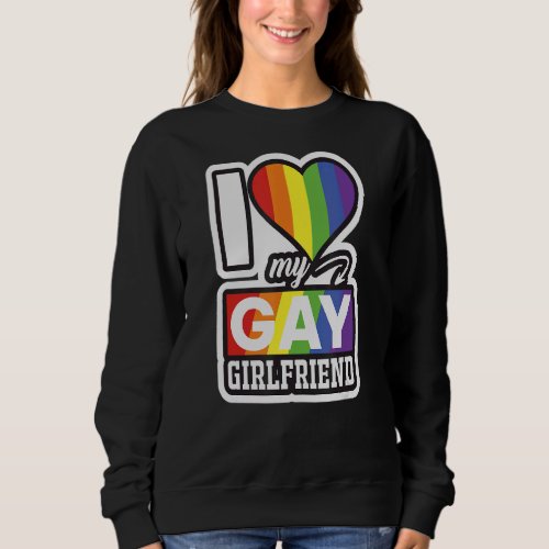 I Love My Gay Girlfriend Fun Pride Sweatshirt