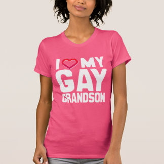 I LOVE MY GAY GRANDSON - - T-Shirt