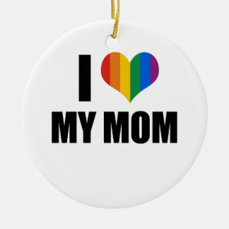 I Love my gay mom Ceramic Ornament