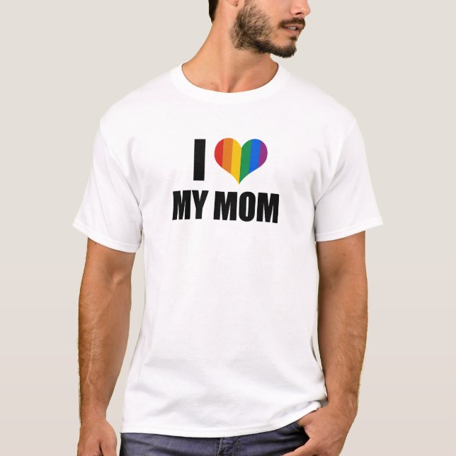 I Love my gay mom T-Shirt (Front)