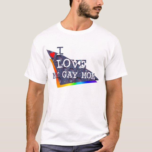 I love my Gay Mom T-Shirt (Front)