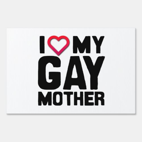 I LOVE MY GAY MOTHER _png Yard Sign