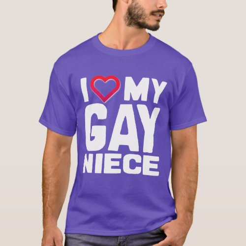 I LOVE MY GAY NIECE _ _ T_Shirt