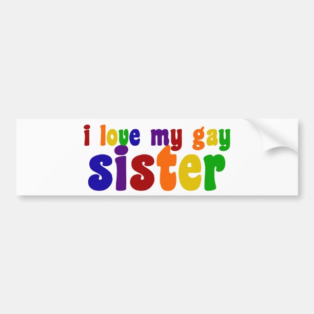 I Love My Gay Sister Bumper Sticker (Front)