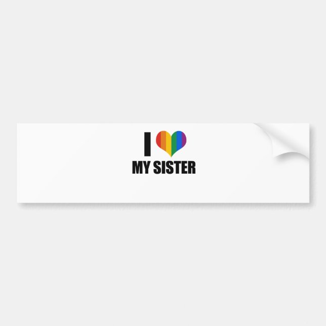 I Love my gay sister Bumper Sticker (Front)