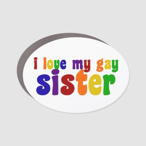 I Love My Gay Sister Car Magnet