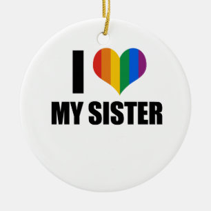 I Love my gay sister Ceramic Ornament