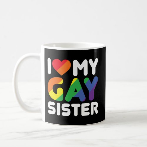 I Love My Gay Sister Coffee Mug