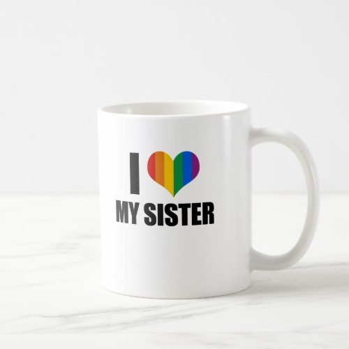 I Love my gay sister Coffee Mug