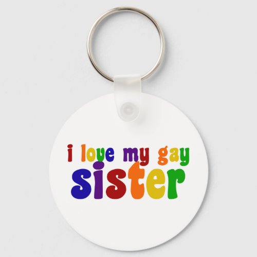 I Love My Gay Sister Keychain