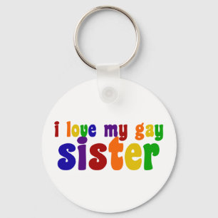 I Love My Gay Sister Keychain