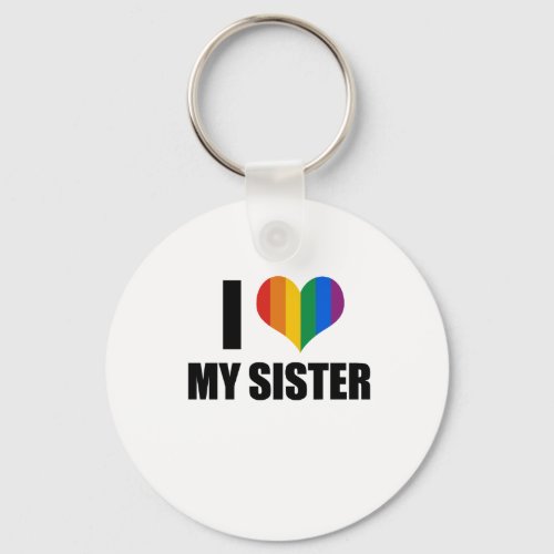 I Love my gay sister Keychain