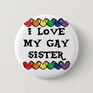 I Love My Gay Sister  LGBT Gift Gay Lesbian March  Button