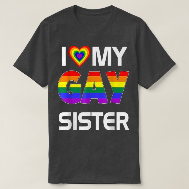 I Love My Gay Sister LGBT Lesbian Rainbow Pride  T-Shirt (Design Front)