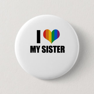 I Love my gay sister Pinback Button