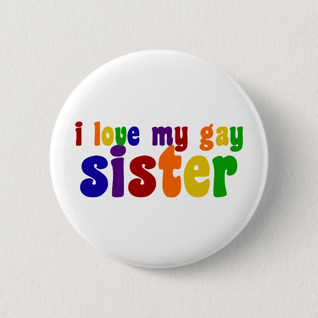 I Love My Gay Sister Pinback Button (Front)