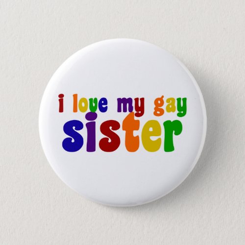 I Love My Gay Sister Pinback Button