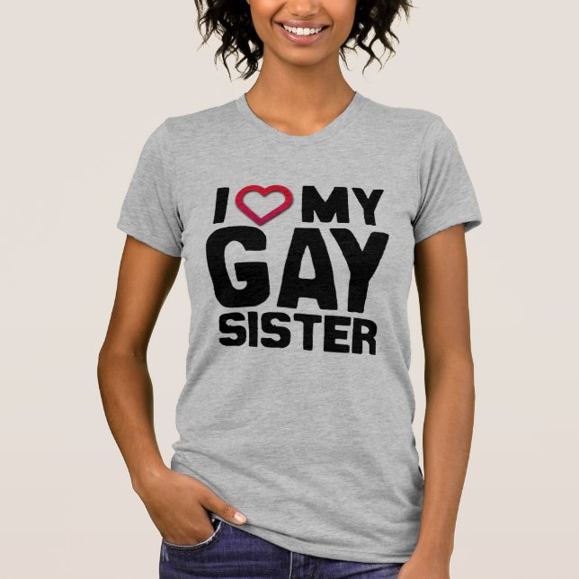 I LOVE MY GAY SISTER - T-Shirt (Front)