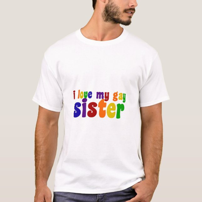I Love My Gay Sister T-Shirt (Front)