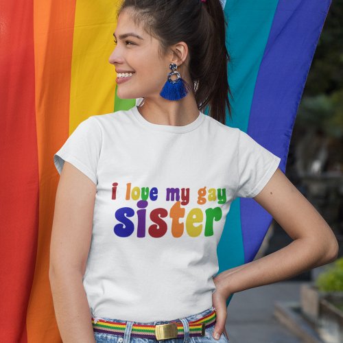 I Love My Gay Sister T_Shirt