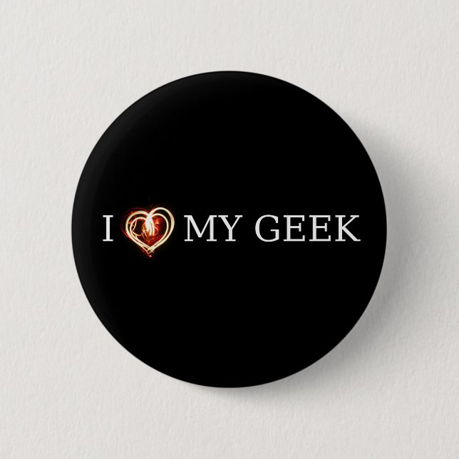 I LOVE MY GEEK PINBACK BUTTON (Front)