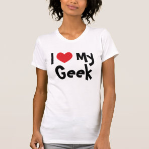 I Love My Geek T-Shirt