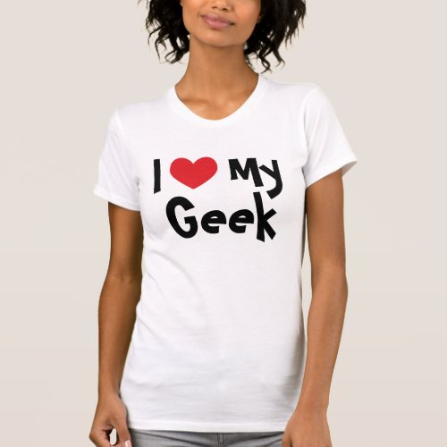 I Love My Geek T_Shirt