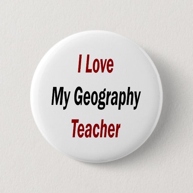I Love My Geography Teacher Pinback Button (Front)