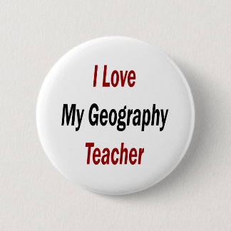 I Love My Geography Teacher Pinback Button