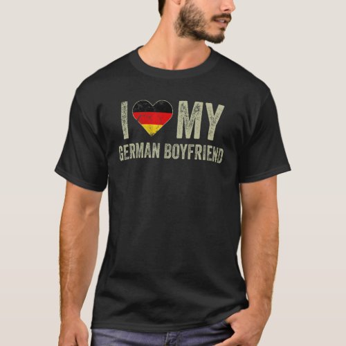 I Love My German Boyfriend Germany Flag Girlfriend T_Shirt