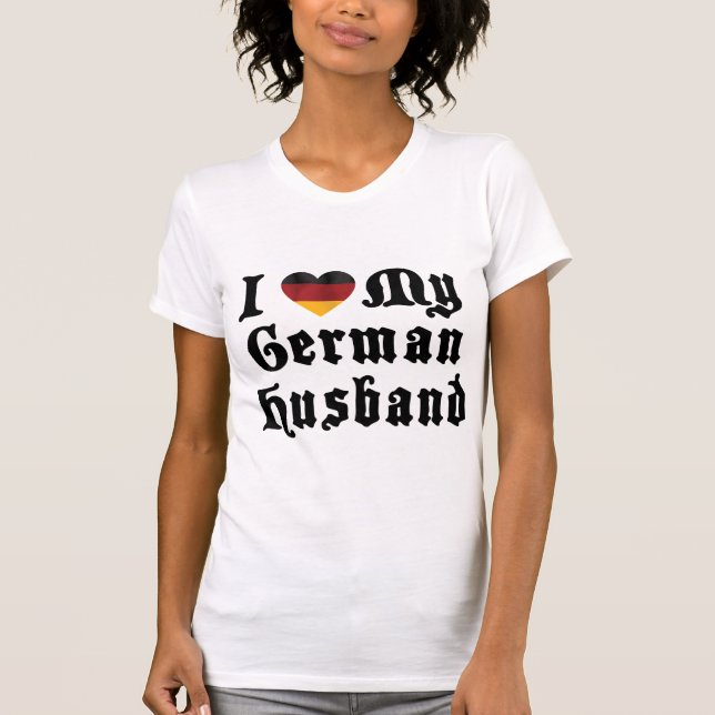 I Love My German Husband T-Shirt (Front)