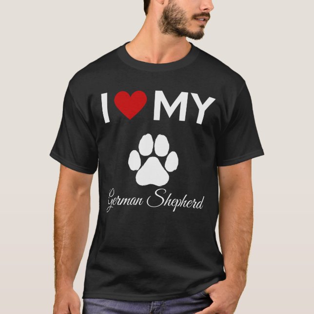 I love my German Shepherd custom text T-Shirt (Front)