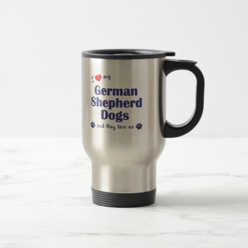 I Love My German Shepherd Dogs Multiple Dogs Travel Mug